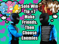 Title picture: "Solo Win Tip#7: Make Friends, then Choose Enemies"
