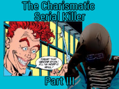 Charismatic Serial Killer Part III
