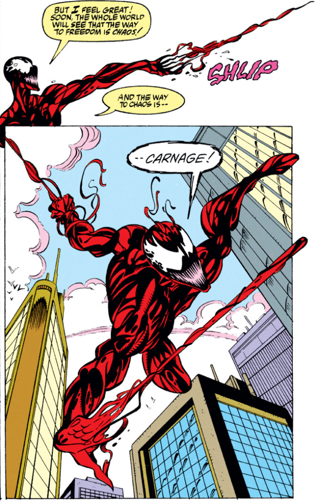 Carnage, swinging between buildings like Spider-Man, says "But I feel great! Soon, the whole world will see that the way to freedom is chaos! And the way to chaos is -- CARNAGE!"