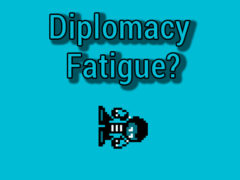 Diplomacy Fatigue